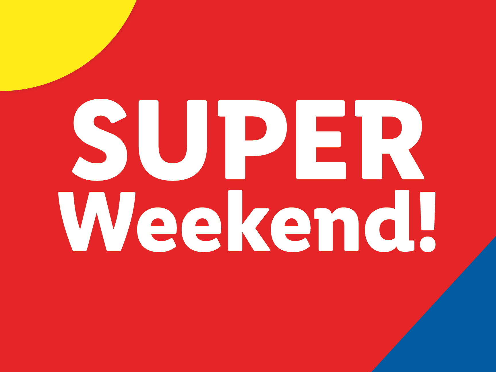Red background with 'SUPER Weekend!' in white, and yellow and blue shapes.