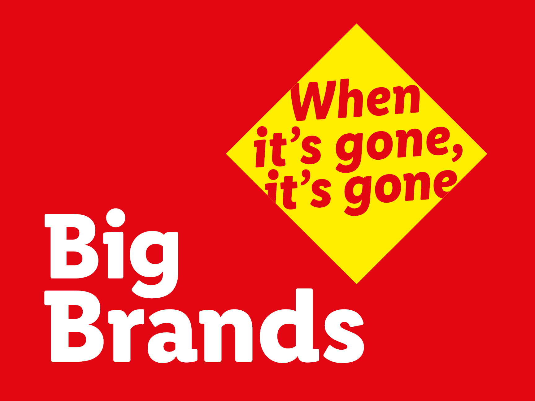 A red and yellow sign with the text 'Big Brands' and 'When it's gone, it's gone'.