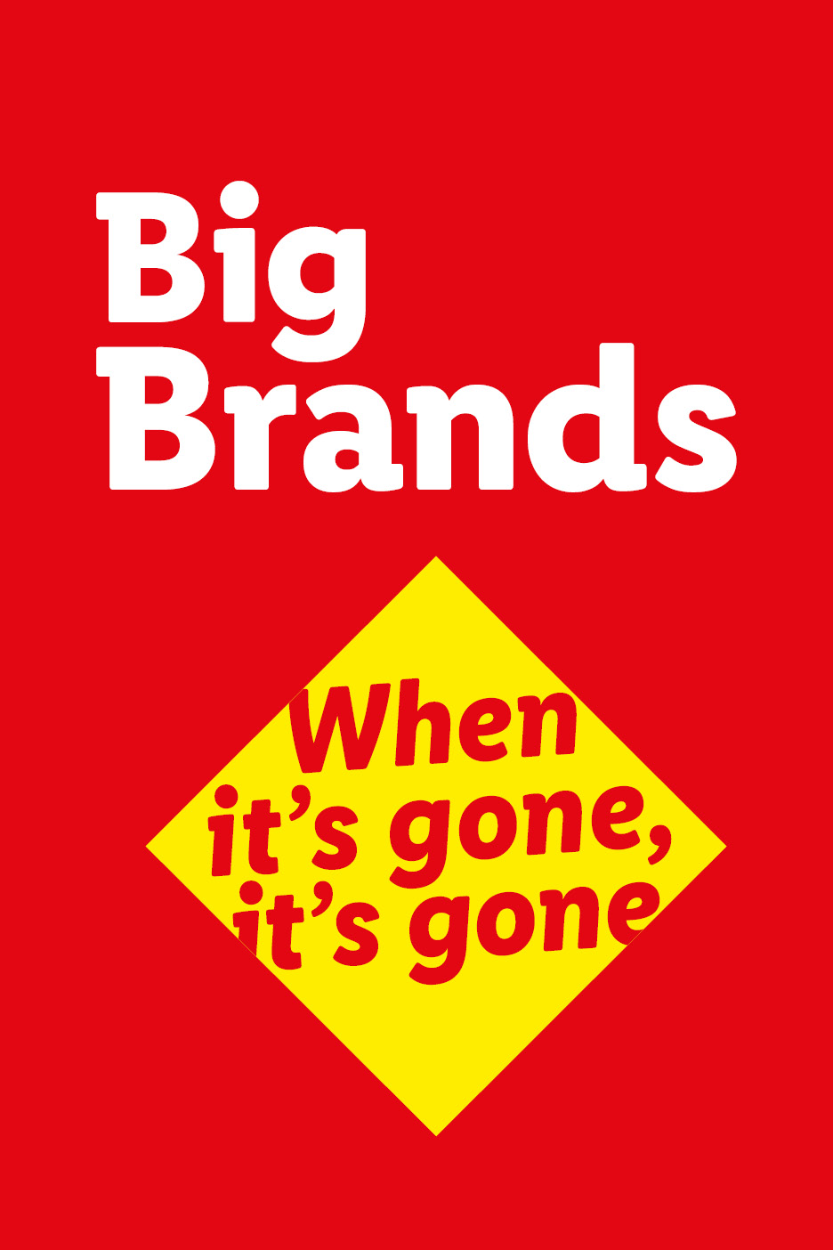 Red background with 'Big Brands' in white and a yellow diamond with 'When it's gone, it's gone'.