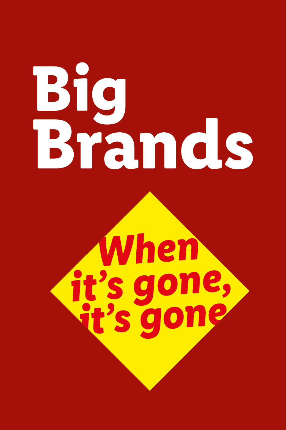 Red background with 'Big Brands' in white, and a yellow diamond with 'When it's gone, it's gone' in red.