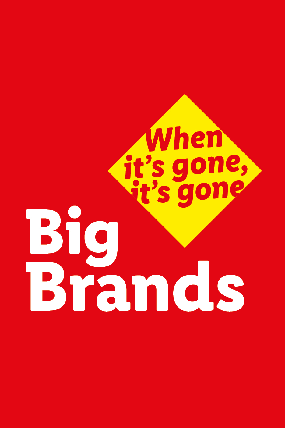 Red background with 'Big Brands' in white and a yellow diamond saying 'When it's gone, it's gone'.