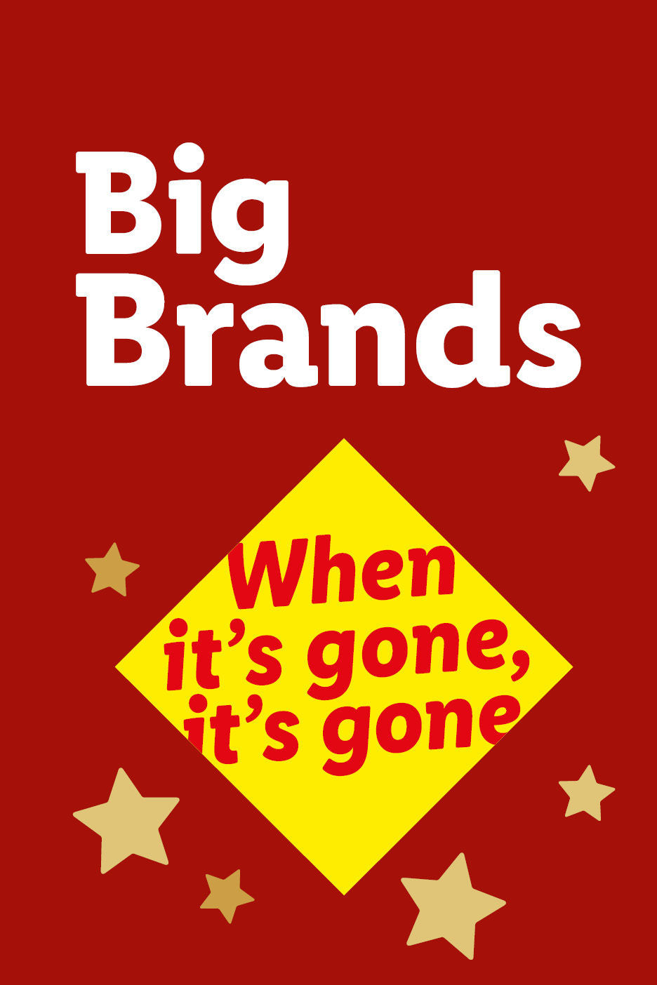 Red background with 'Big Brands' in white, and a yellow diamond with 'When it's gone, it's gone' in red.