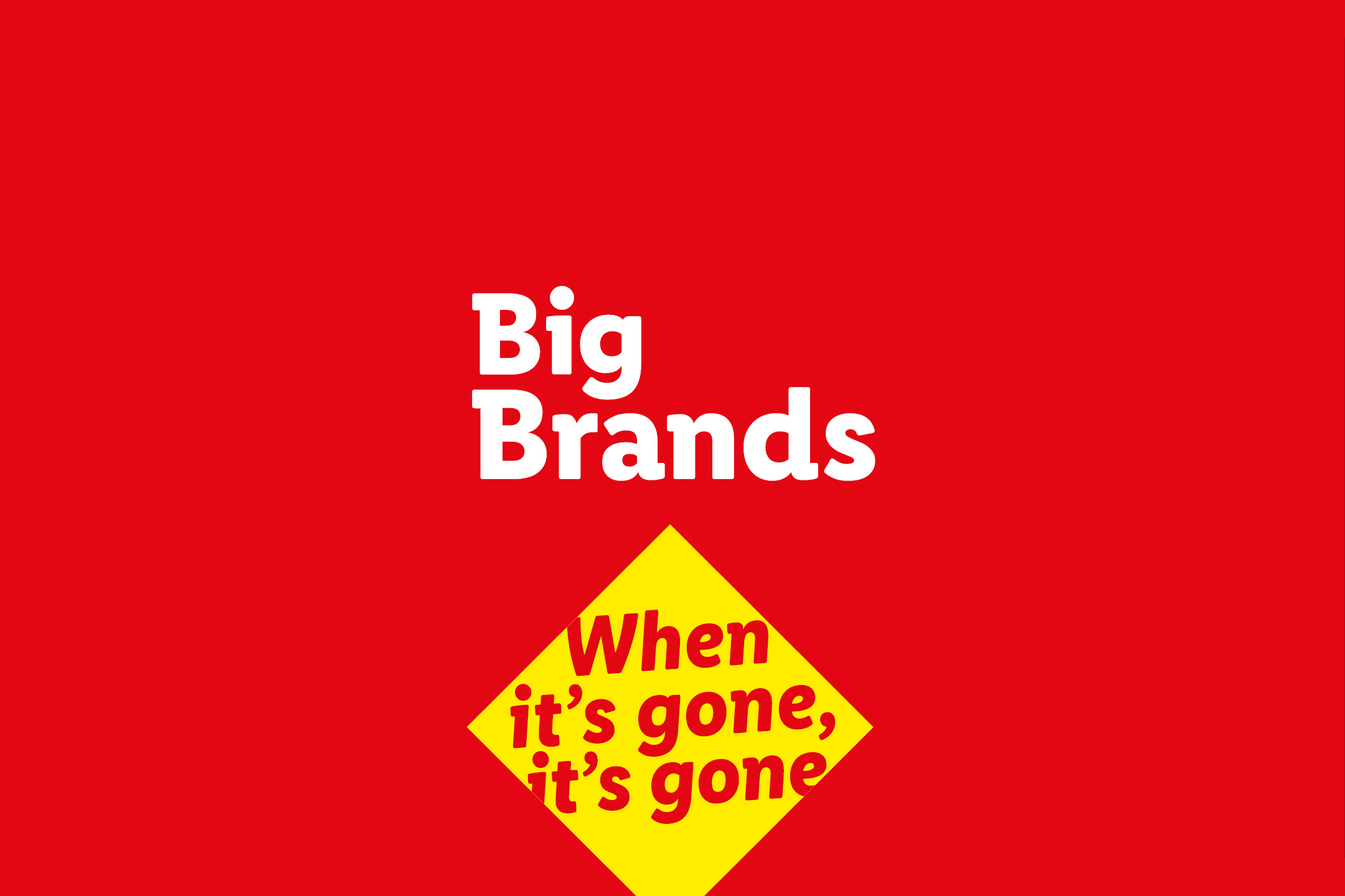 Red background with white text 'Big Brands' and a yellow diamond with 'When it's gone, it's gone'.