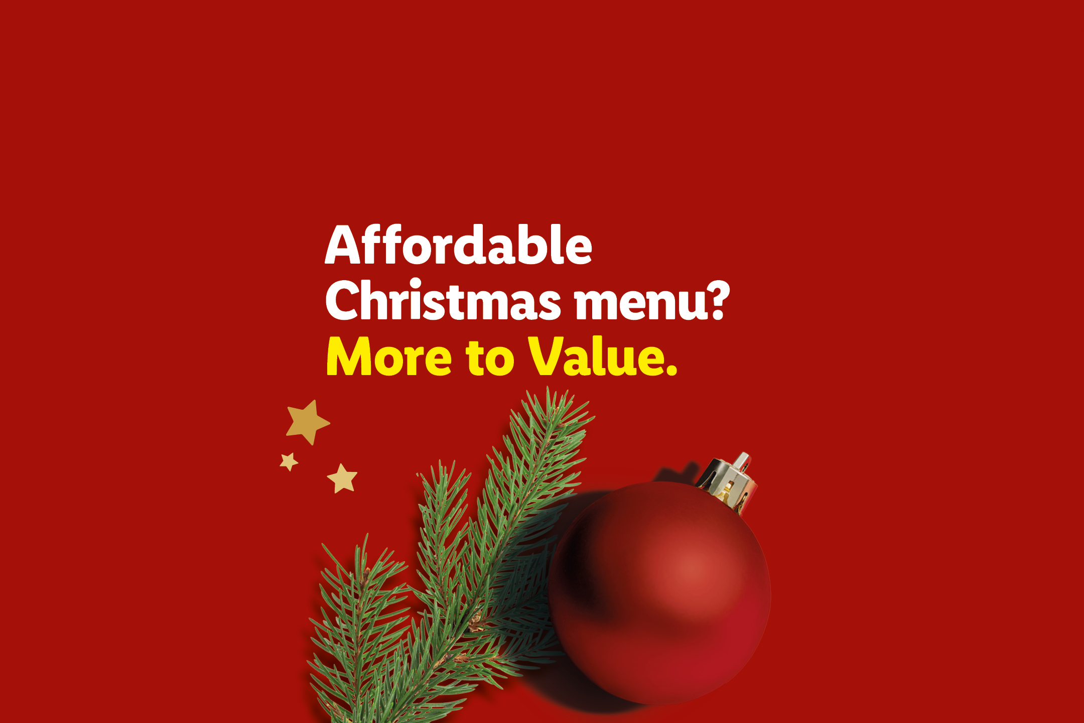 Christmas menu ad with red bauble, pine branches, and text: 'Affordable Christmas menu? More to Value.'